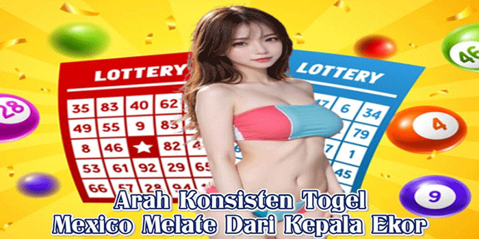 Arah Konsisten Togel Mexico Melate Dari Kepala Ekor