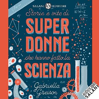 Gabriella Greison - Storie e vite di superdonne che hanno fatto la scienza (2019) .mp3 - 160 kbps