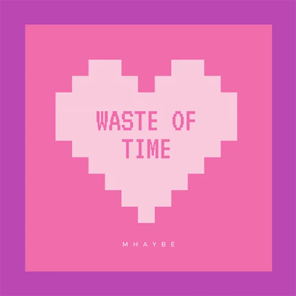 Mhaybe – Waste Of Time