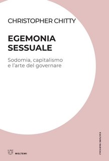 Christopher Chitty - Egemonia sessuale. Sodomia, capitalismo e l’arte del governare (2023)