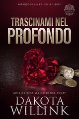 Dakota Willink – Abbandono alla Fiducia Vol. 1. Trascinami Nel Profondo (2025)