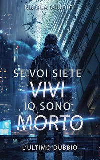 Nicola Giudici - Se voi siete vivi io sono morto. L'ultimo dubbio (2024)