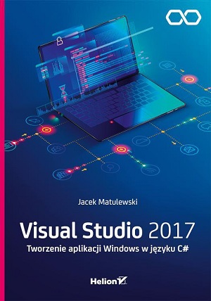 Visual Studio 2017. Tworzenie aplikacji Windows w języku C# - Jacek Matulewski
