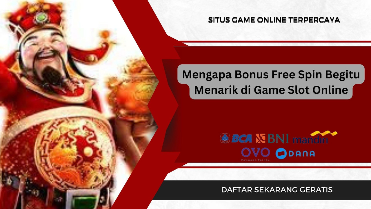 Mengapa Bonus Free Spin Begitu Menarik di Game Slot Online