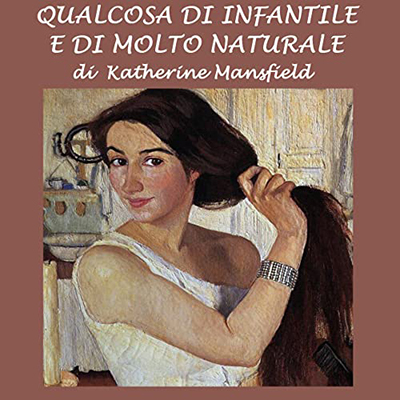 Katherine Mansfield - Qualcosa di infantile ma di molto naturale (2022) (mp3 - 128 kbps)