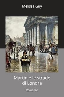 Melissa Guy - Martin e le strade di Londra. Storia di Martin e della sua isola felice Vol. 3 (2024)