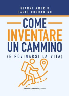 Gianni Amerio, Dario Corradino - Come inventare un cammino (e rovinarsi la vita) (2024)