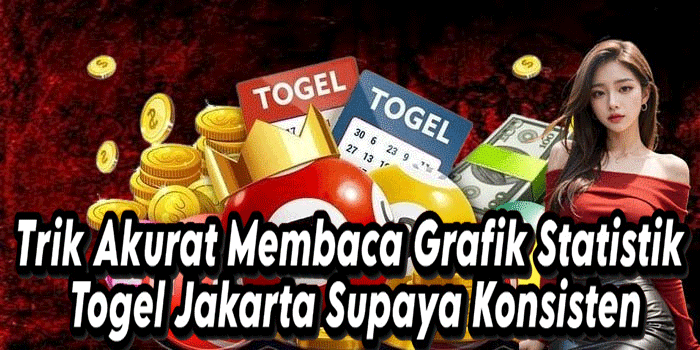Trik Akurat Membaca Grafik Statistik Togel Jakarta Supaya Konsisten