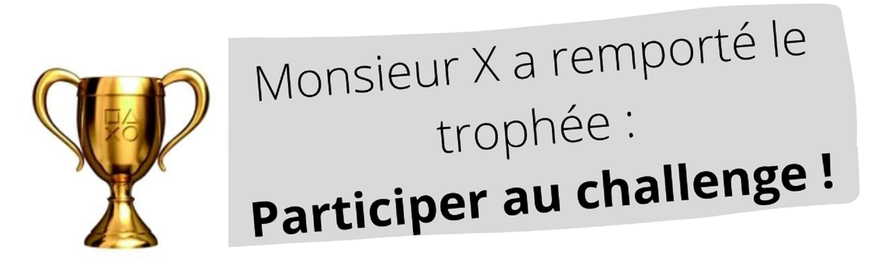 Monsieur X a remporté le trophée  Participer au challenge ! (1)