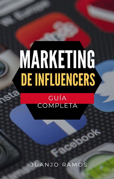 Marketing de Influencers. Guía completa - Juanjo Ramos (Multiformato) [VS]