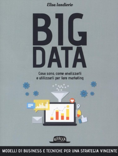 Elisa Iandiorio - Big data. Cosa sono, come analizzarli e utilizzarli per fare marketing (2021)