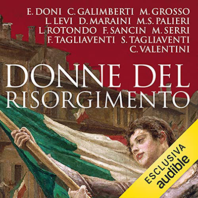 Elena Doni; C. Galimberti; M. Grosso; Lia Levi; D. Maraini; M.S. Palieri - Donne del Risorgimento (2021) (mp3 - 128 kbps)