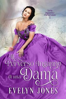 Evelyn Jones - (Inganni e perversioni 01) II perverso inganno di una dama (2023)