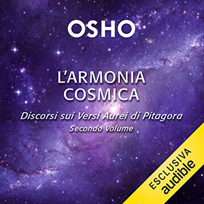Osho - L'armonia cosmica꞉ Discorsi sui Versi Aurei di Pitagora. Secondo Volume (2023) (mp3 - 128 kbps)