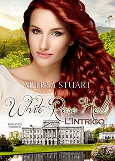 Melissa Stuart - White Rose Hall. L'intrigo (2019)