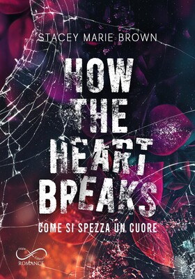Stacey Marie Brown - How the heart breaks. Come si spezza un cuore (2026)