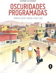OSCURIDADES PROGRAMADAS, CRONICAS DESDE TURQUIA, SIRIA E IRAK