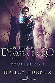 Hailey Turner – Soulbound Vol. 1. Un traghetto di ossa e oro  (2020)