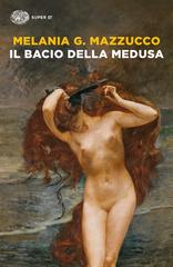 Melania G. Mazzucco – Il bacio della Medusa (2022)