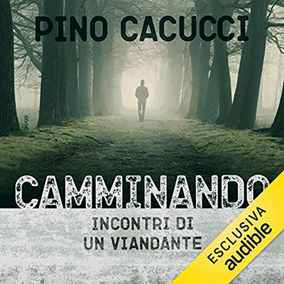 Pino Cacucci - Camminando. Incontri di un viandante (2021) (mp3 - 128 kbps)