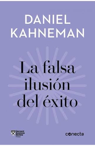 LA FALSA ILUSION DEL EXITO, DANIEL KAHNEMAN