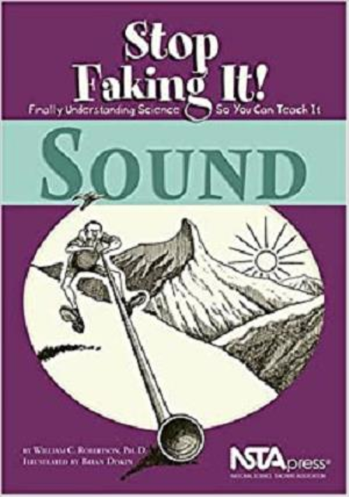 Sound: Stop Faking It! Finally Understanding Science So You Can Teach It Sound: Stop Faking It! Finally Understanding Science So You Can Teach It
