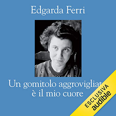 Edgarda Ferri - Un gomitolo aggrovigliato è il mio cuore (2020) (mp3 - 128 kbps)