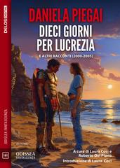 Daniela Piegai – Dieci giorni per Lucrezia. E altri racconti (2000-2005) (2026)