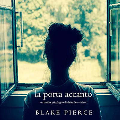 Blake Pierce - La Porta Accanto꞉ Un Thriller Psicologico di Chloe Fine 1 (2020) (mp3 - 128 kbps) kbps)