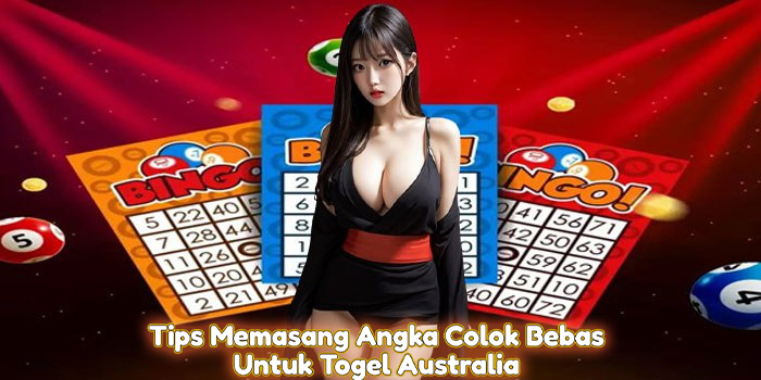 Tips Memasang Angka Colok Bebas Untuk Togel Australia