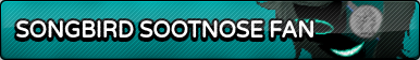 songbird snootnose fan