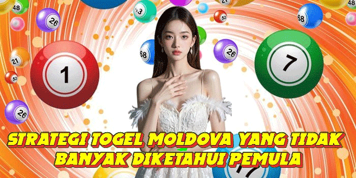 Strategi Togel Moldova Yang Tidak Banyak Diketahui Pemula