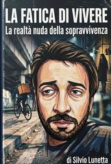 Silvio Lunetta - La fatica di vivere. La realtà nuda della sopravvivenza (2026)