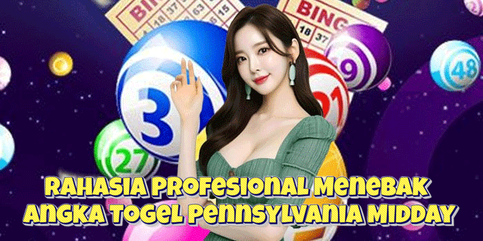 Rahasia Profesional Menebak Angka Togel Pennsylvania Midday