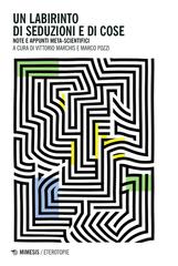 Vittorio Marchis, Marco Pozzi (a cura di) – Un labirinto di seduzioni e di cose (2025)