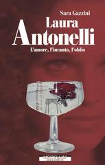 Sara Gazzini – Laura Antonelli. L’amore, l’incanto, l’oblio (2022)