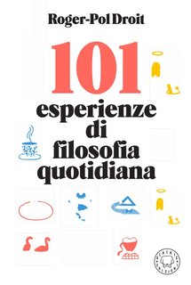 Roger-Pol Droit - 101 esperienze di filosofia quotidiana (2024)