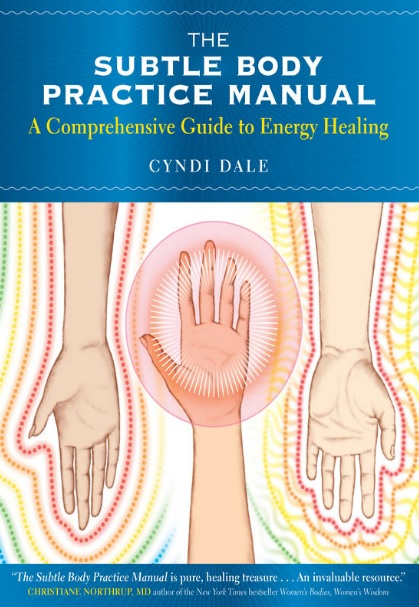 The Subtle Body Practice Manual: A Comprehensive Guide to Energy Healing