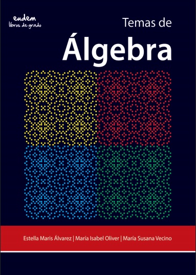 Temas de Álgebra - Estella Maris Álvarez, María Isabel Oliver y María Susana Vecino (PDF) [VS]