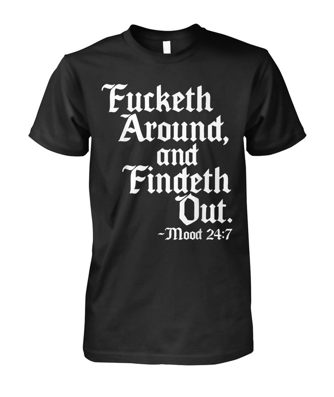 Fucketh Around And Findeth Out T-Shirt