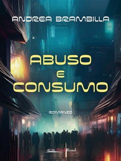 Andrea Brambilla - Abuso e consumo (2023)