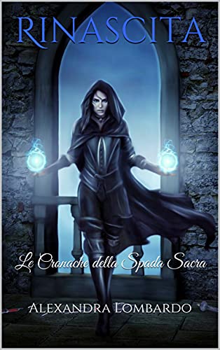 Alexandra Lombardo - Rinascita: Le Cronache della Spada Sacra (2021)