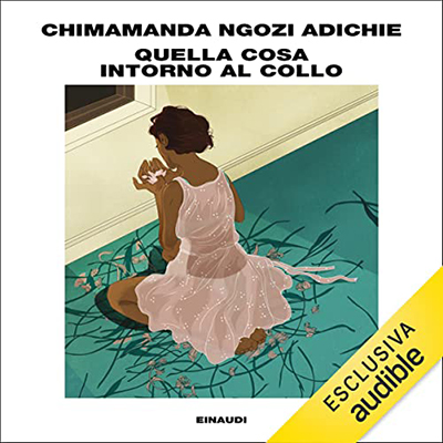 Chimamanda Ngozi Adichie - Quella cosa intorno al collo (2022) (mp3 - 128 kbps)