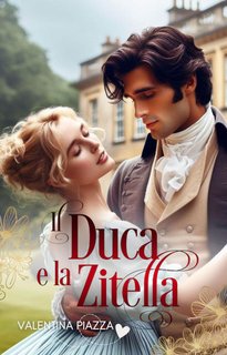 Valentina Piazza - Il Duca e la Zitella (2024)