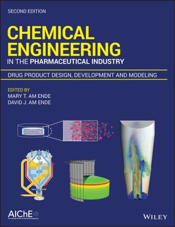 Chemical Engineering in the Pharmaceutical Industry: Drug Product Design, Development, and Modeli...
