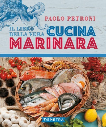 Paolo Petroni - Il libro della vera cucina marinara (2021)