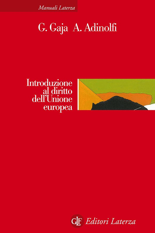 Giorgio Gaja, Adelina Adinolfi – Introduzione al diritto dell’Unione europea (2020) Giorgio Gaja, Adelina Adinolfi – Introduzione al diritto dell’Unione europea (2020)