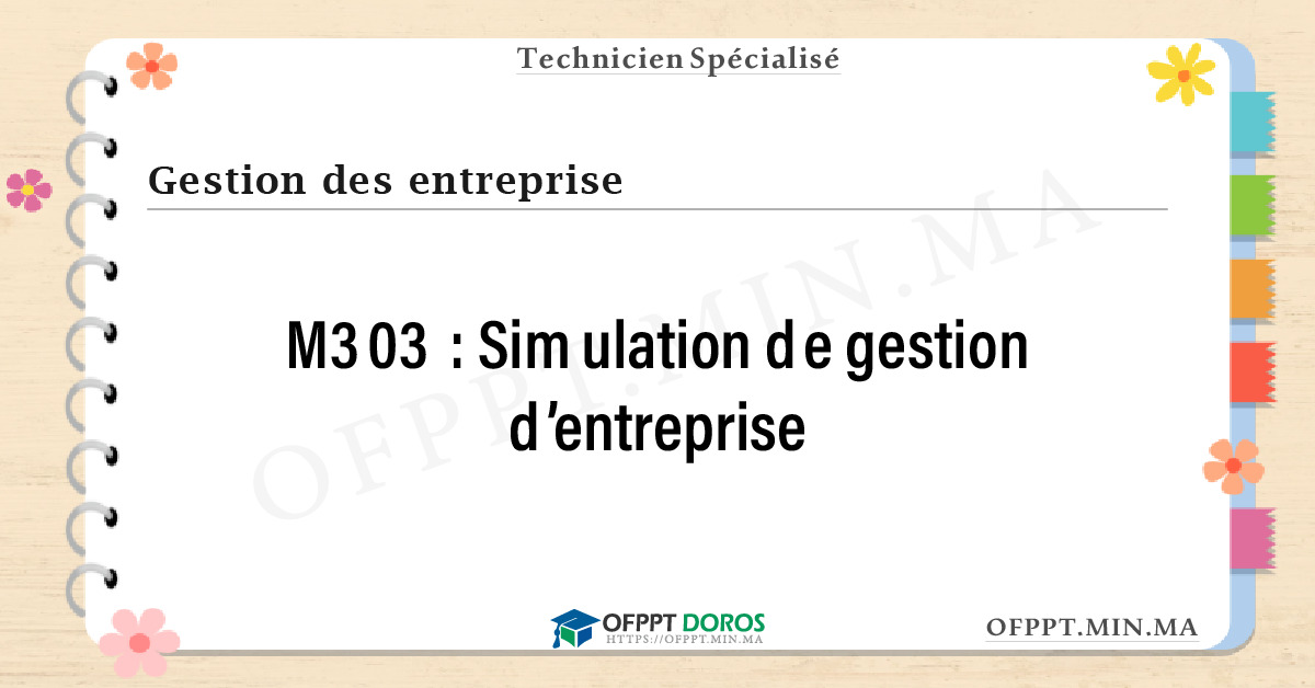 Sommaire détaillé du cours Simulation de gestion d’entreprise M303 OFPPT - Structure du module