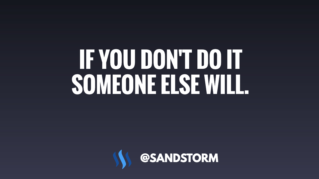 ❇️ Quote of the Day #764: If You Don't Do It Someone Else Will! 🙌 — Steemit