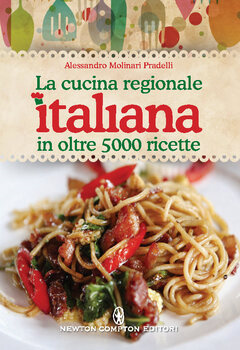 Alessandro Molinari Pradelli - La cucina regionale italiana in oltre 5000 ricette (2013)